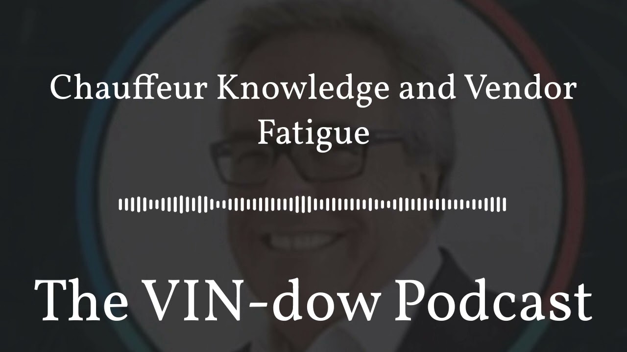 The VIN-dow Podcast - Chauffeur Knowledge and Vendor Fatigue