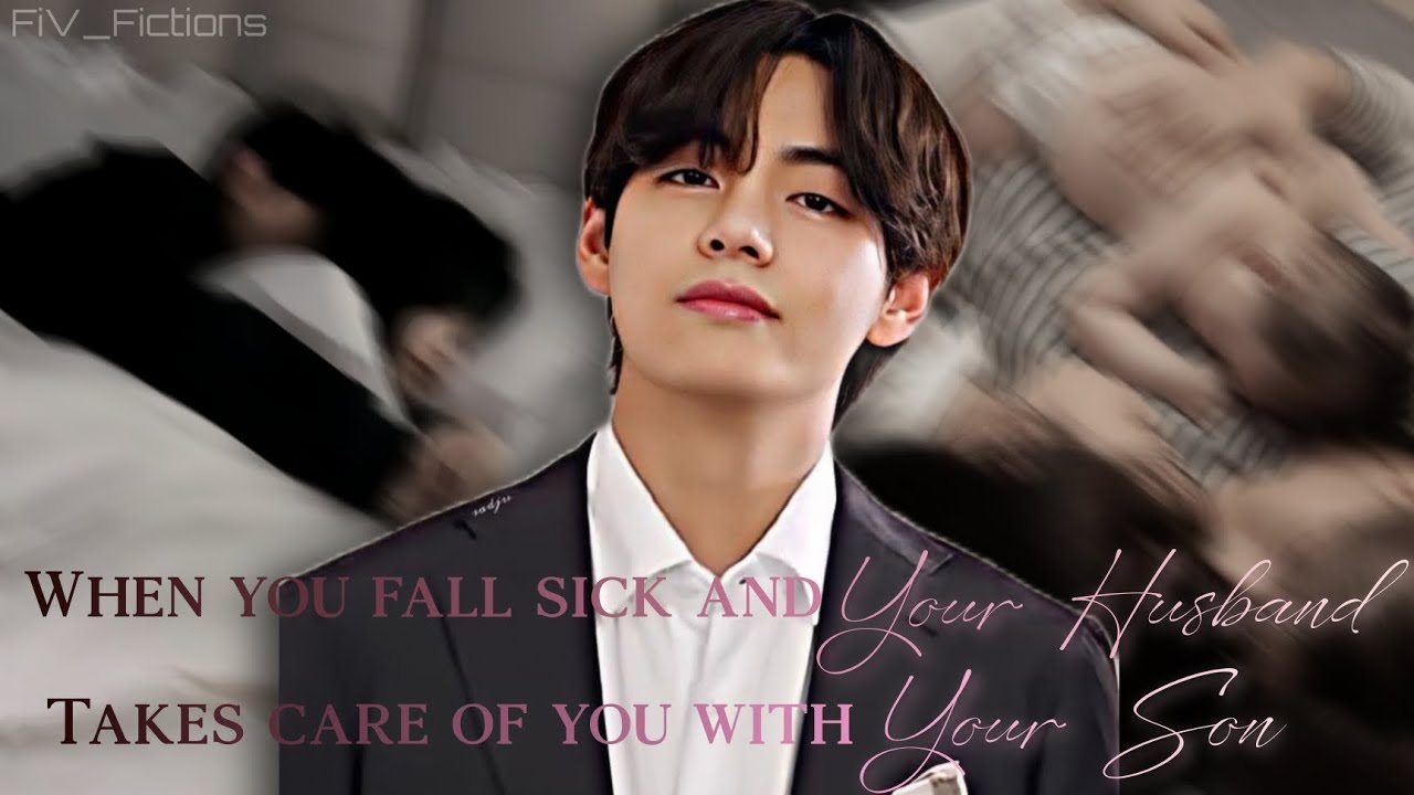 Taehyung Oneshot ff || When you get sick and your husband takes care of you || Taehyung ff
