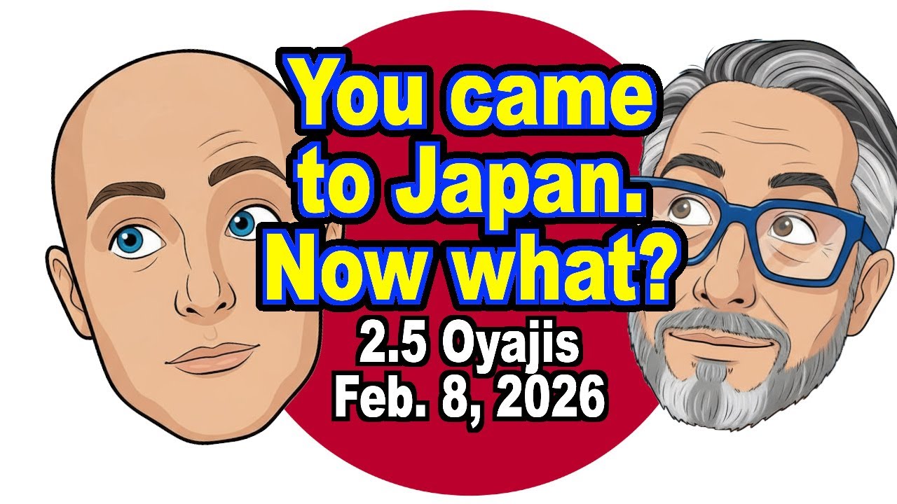2.5 Oyajis - I'm in Japan! Now what?