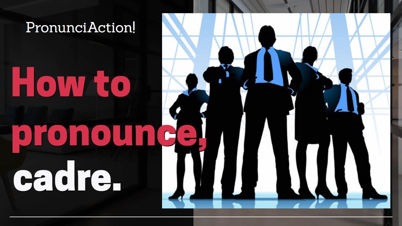 PronunciAction - How to pronounce, CADRE.