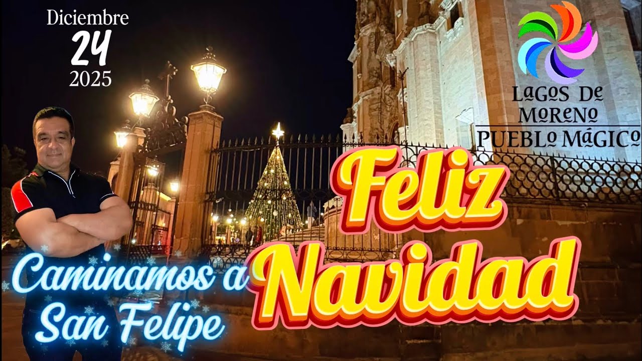 Lagos de Moreno y su noche buena 2025, caminamos en el centro y San Felipe. 