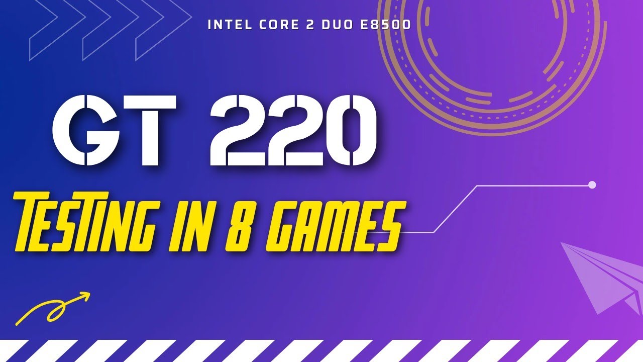 GT 220 + Core 2 Duo&nbsp;E 8500 VS 8 Games