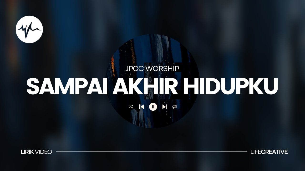 JPCC Worship - Sampai Akhir Hidupku (Lirik Video) | LifeCreative