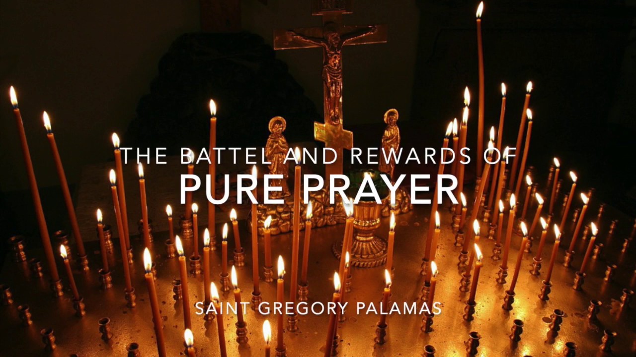 Saint Gregory Palamas on Pure Prayer and Its Benefits // Impact of Prayer on Orthodox Christian Life