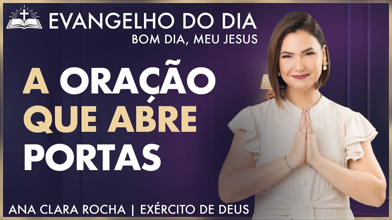A ORAÇÃO QUE ABRE PORTAS | Mateus 7,7 | Evangelho do Dia - Ana Clara Rocha | 26.FEV.