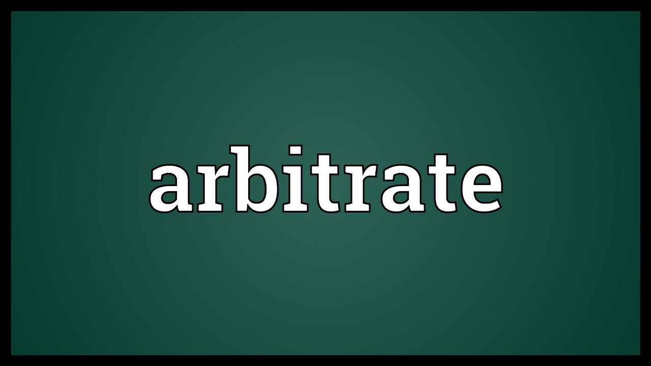 Arbitrate Meaning