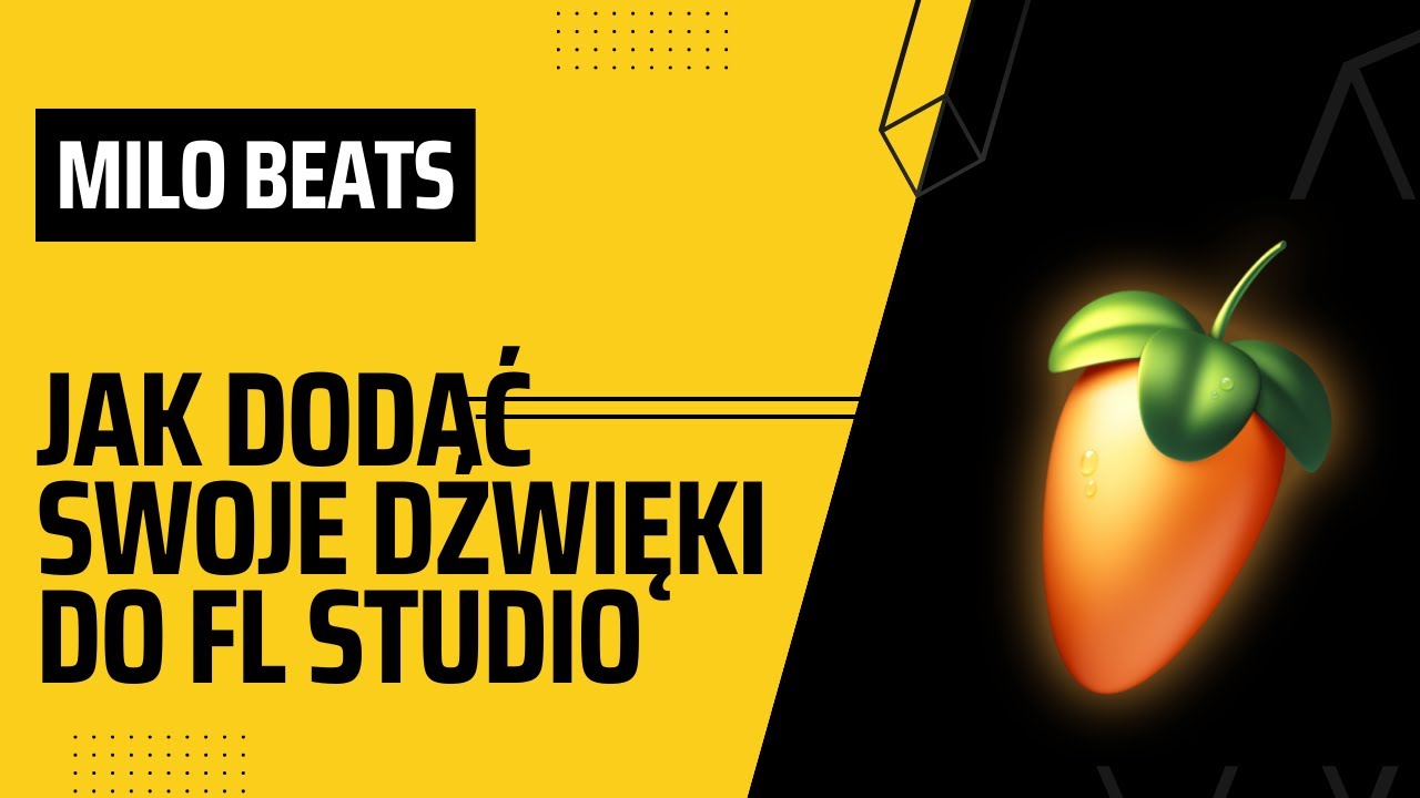 JAK DODAĆ SWOJE DŹWIĘKI DO FL STUDIO? / MILO BEATS