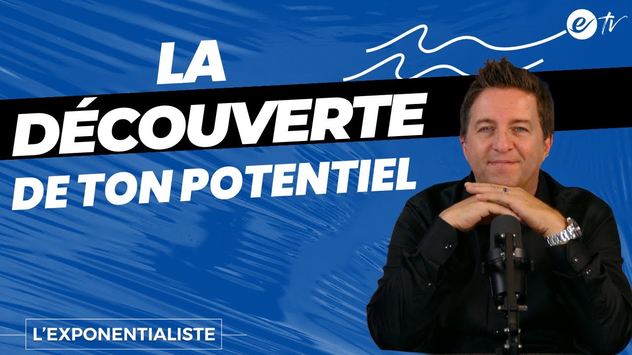 LA DÉCOUVERTE DE TON POTENTIEL - L'exponentialiste