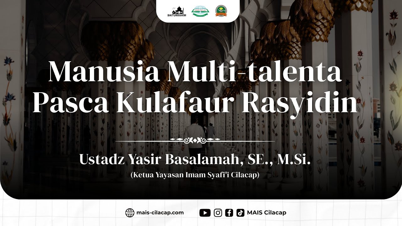 Manusia Multi-talenta Pasca Kulafaur Rasyidin - Ustadz Yasir Basalamah, SE., M.Si. - MAIS Cilacap