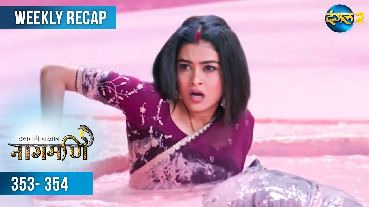 Ishq Ki Dastaan नागमणि  | Weekly Recap 353 - 354 | Naagmani | Dangal 2