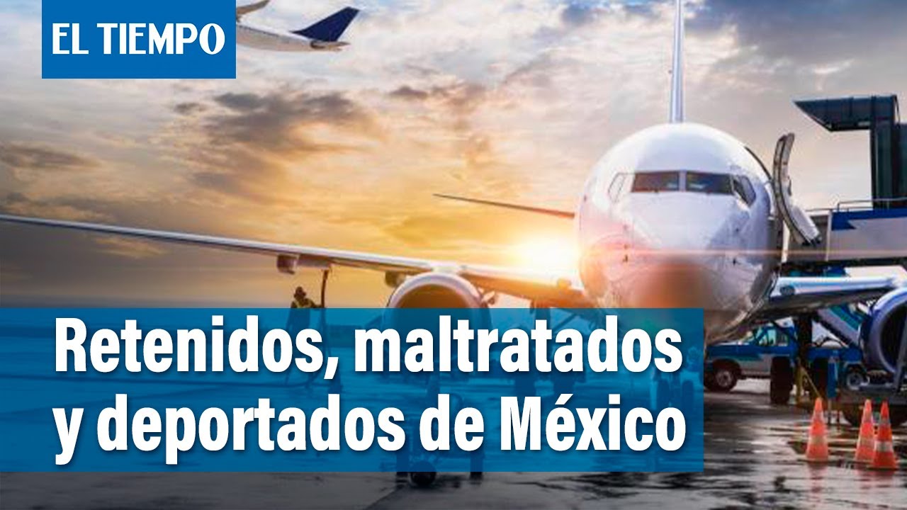 Viaje de vacaciones a Cancún termino con varios colombianos retenidos, maltratados y deportados
