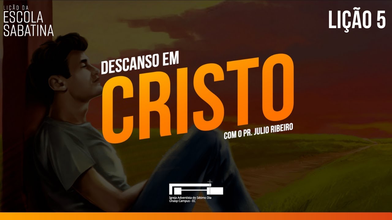✏️  Lição da Escola Sabatina | Descanso em Cristo | 5. Venham a Mim