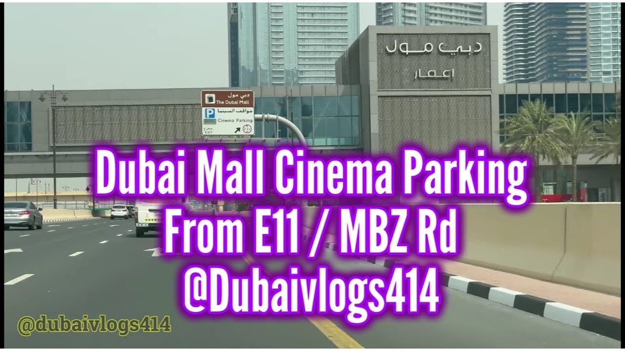The Ultimate Guide: Navigating Dubai Mall Cinema Parking from Sheikh Zayed Road E11