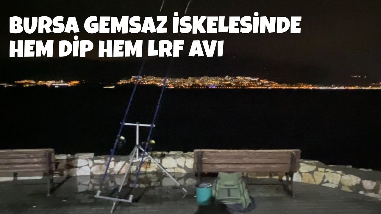 BURSA GEMSAZ İSKELESİ MIRMIR BALIĞI VE LRF AVI 