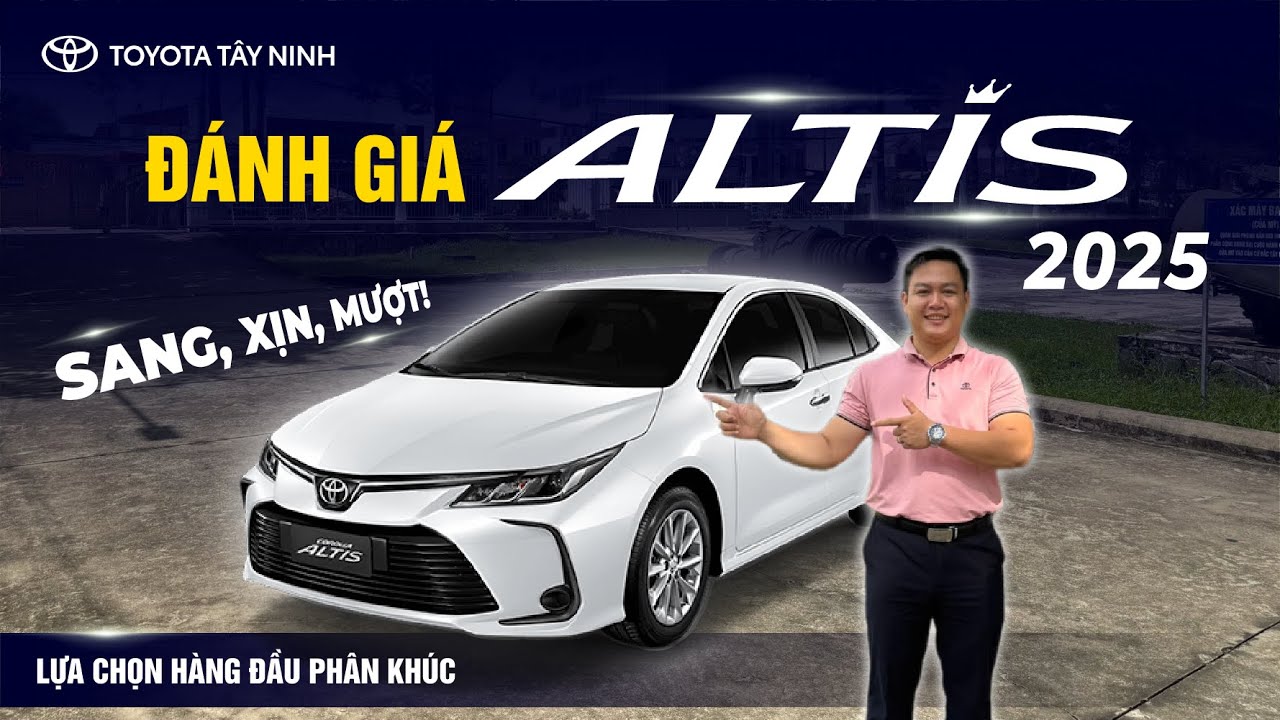 ĐÁNH GIÁ TOYOTA ALTIS 2025:  SANG, XỊN, MƯỢT!  LỰA CHỌN HÀNG ĐẦU PHÂN KHÚC