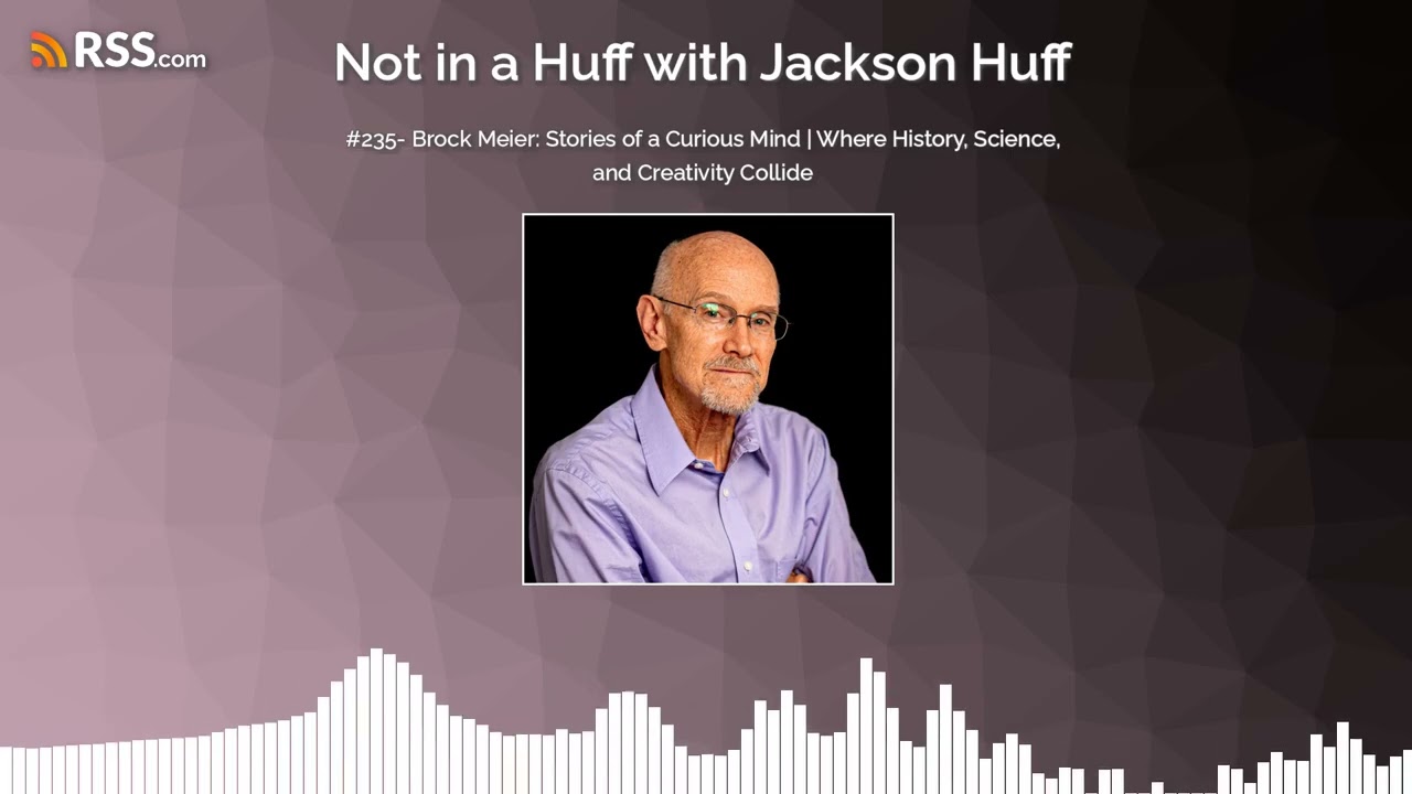 #235- Brock Meier: Stories of a Curious Mind | Where History, Science, and Creativity Collide