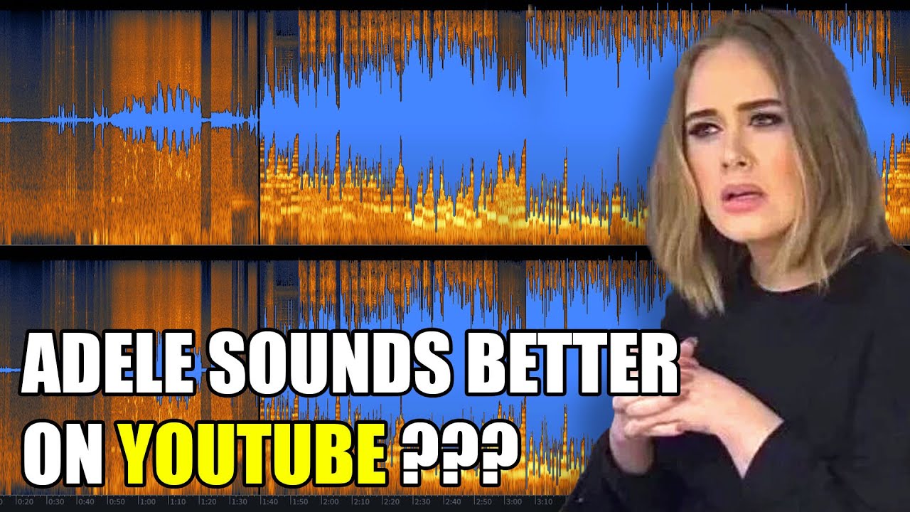 Does Adele really sound better on YouTube ? And if so, WHY?!?