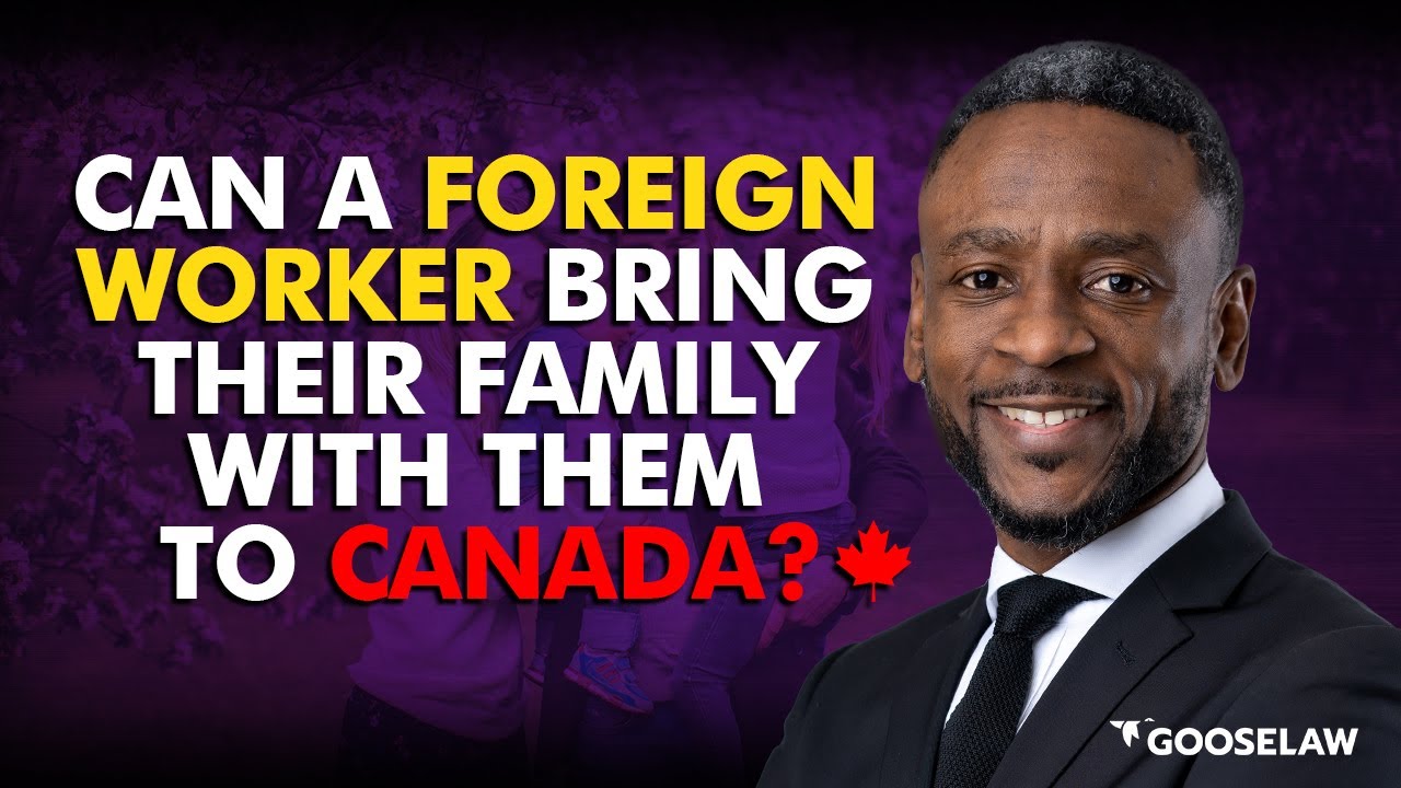 Can a foreign worker bring their family with them to Canada?