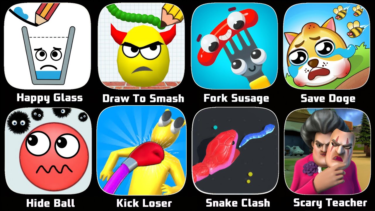 Draw To Smash,Happy Glass,Fork N Susage,Save Doge,Hide Ball,Kick Loser,Snake Clash,Scary Teacher 3D