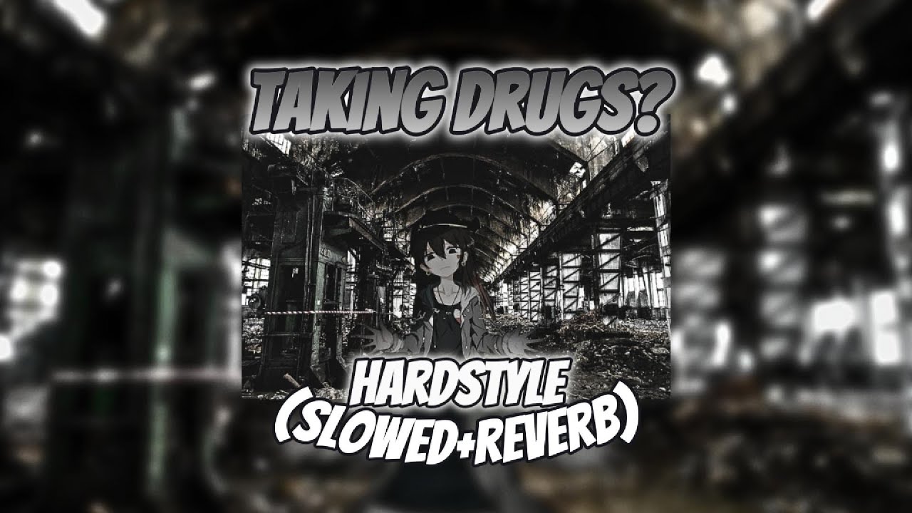 Taking Drugs? (Hardstyle)(Slowed+Reverb)