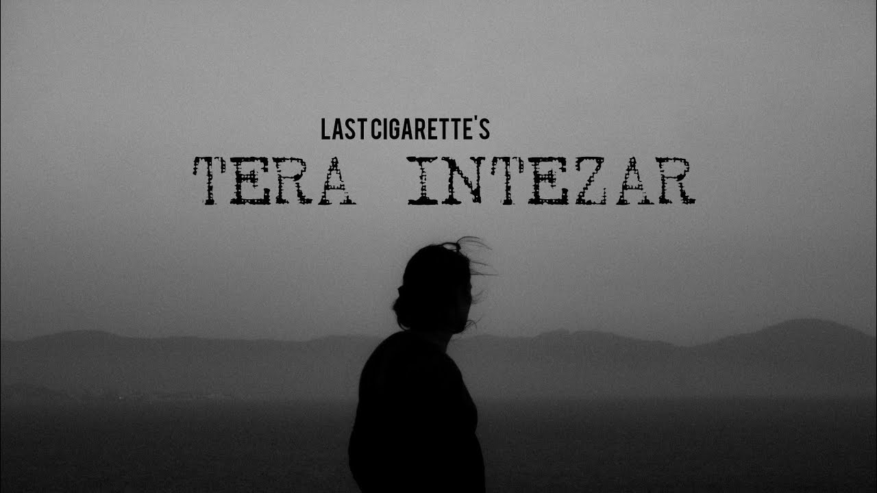 Tera Intezaar - Last Cigarette 