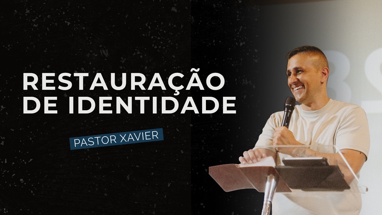 Restauração de Identidade  - Pr Xavier | MEVAM Nova Friburgo