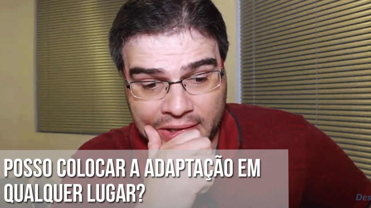 POSSO COLOCAR A ADAPTAÇÃO EM QUALQUER LUGAR?