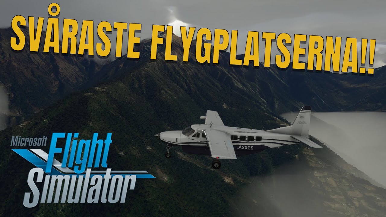 Microsoft Flight Simulator - Svåraste flygplatserna man kan landa på!