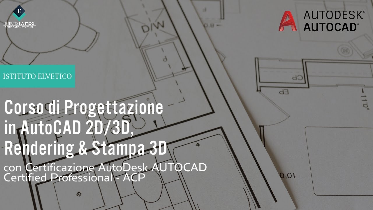 Istituto Elvetico - Corso di Progettazione in AutoCAD 2D/3D Rendering & Stampa 3D
