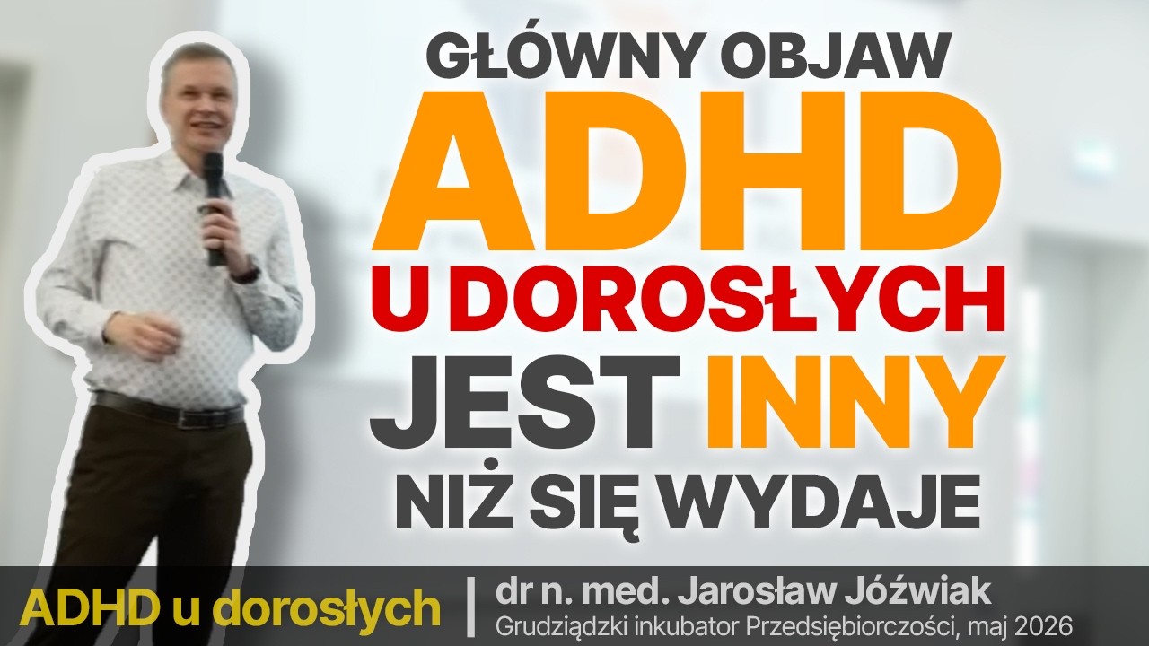 33% badanych wskazało TEN OBJAW jako nr. 1 w ADHD dorosłych (NIE koncentracja!) | Grudziądz maj 2026