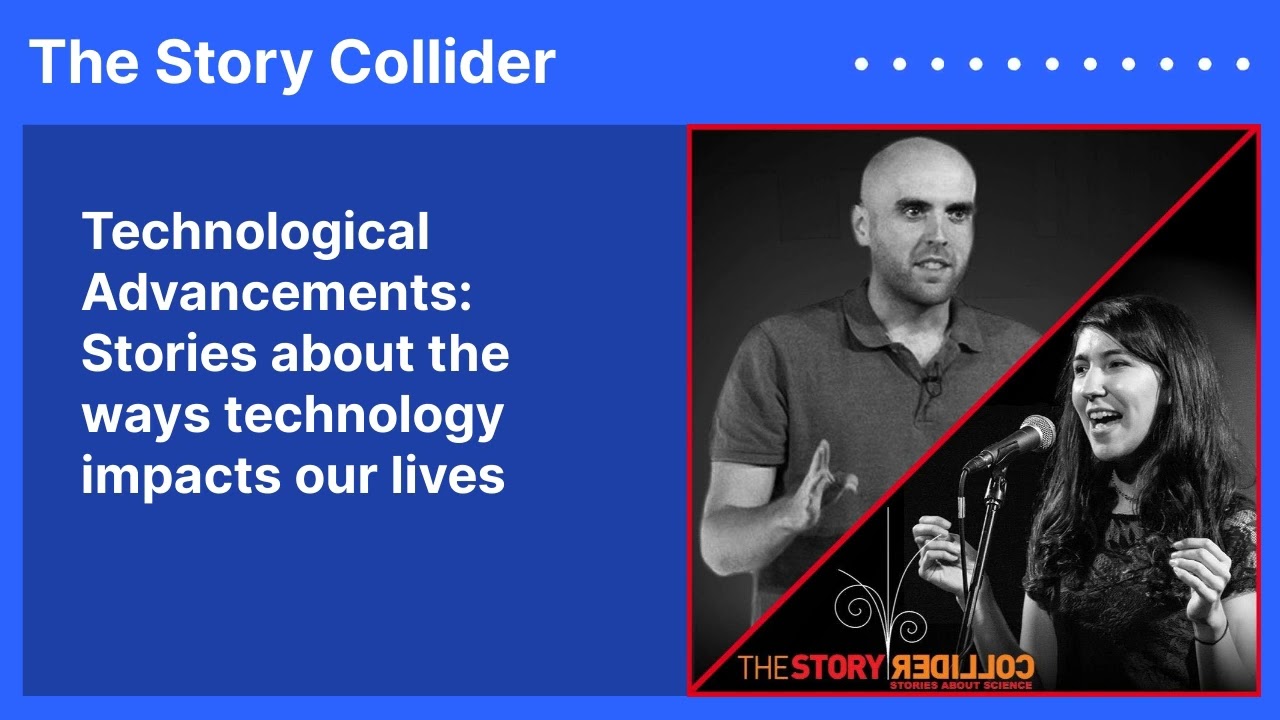 Technological Advancements: Stories about the ways technology impacts our lives | The Story Collider