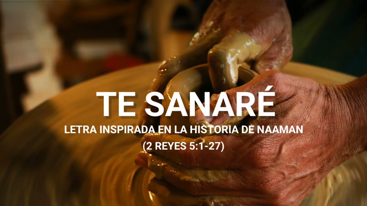 Te Sanaré (Letra inspirada en la historia de Naaman (2 Reyes 5:1-27) - Liz Bravo
