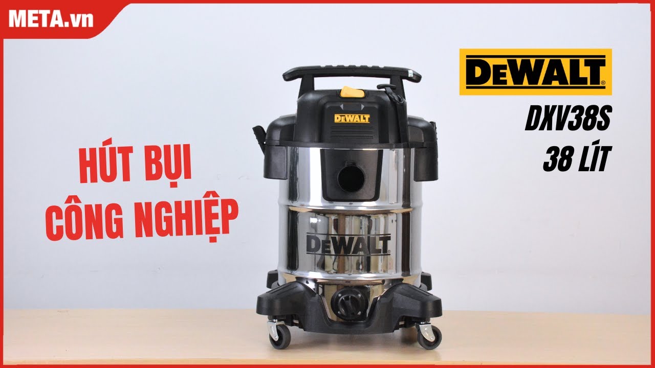 Review Máy Hút Bụi Dewalt DXV38S: Công suất Khủng, Hút mọi loại bụi, số 1 cho công trình, nhà xưởng