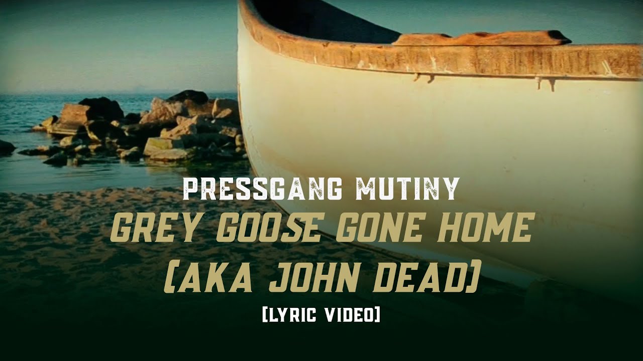 Pressgang Mutiny - Grey Goose Gone Home (AKA John Dead) [Lyric Video]