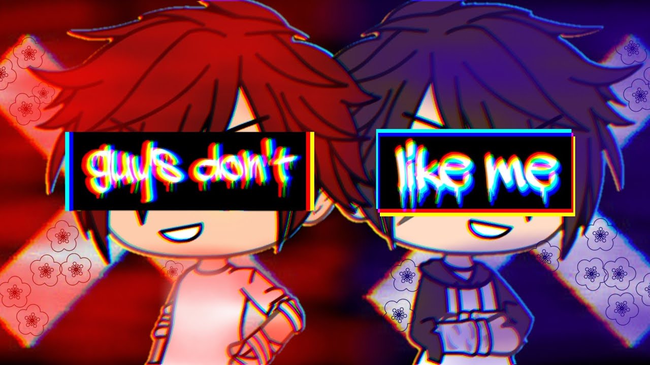 Guys don't like me||•GLMV•||