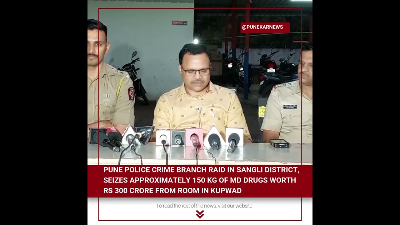 Pune Police Crime Branch Raid in Sangli District, Seizes Approximately 150 kg of MD Drugs