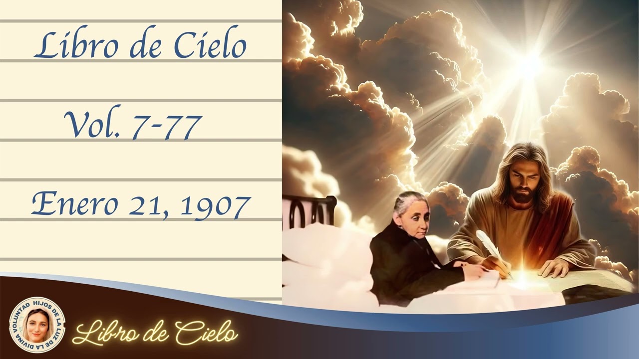 7-77. Ene 21, 1907. Libro de Cielo. Quien siempre ama a Jesús no lo puede desagradar.