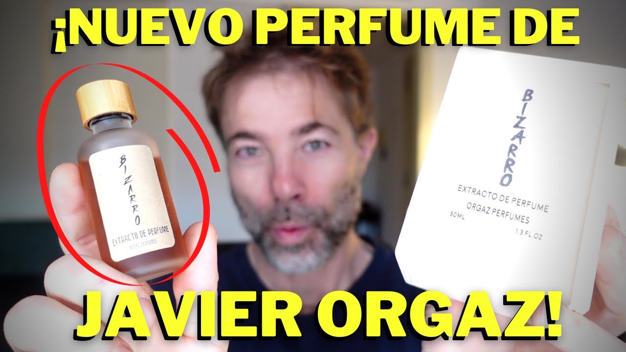 NUEVO PERFUME DE JAVIER ORGAZ: BIZARRO! 💥