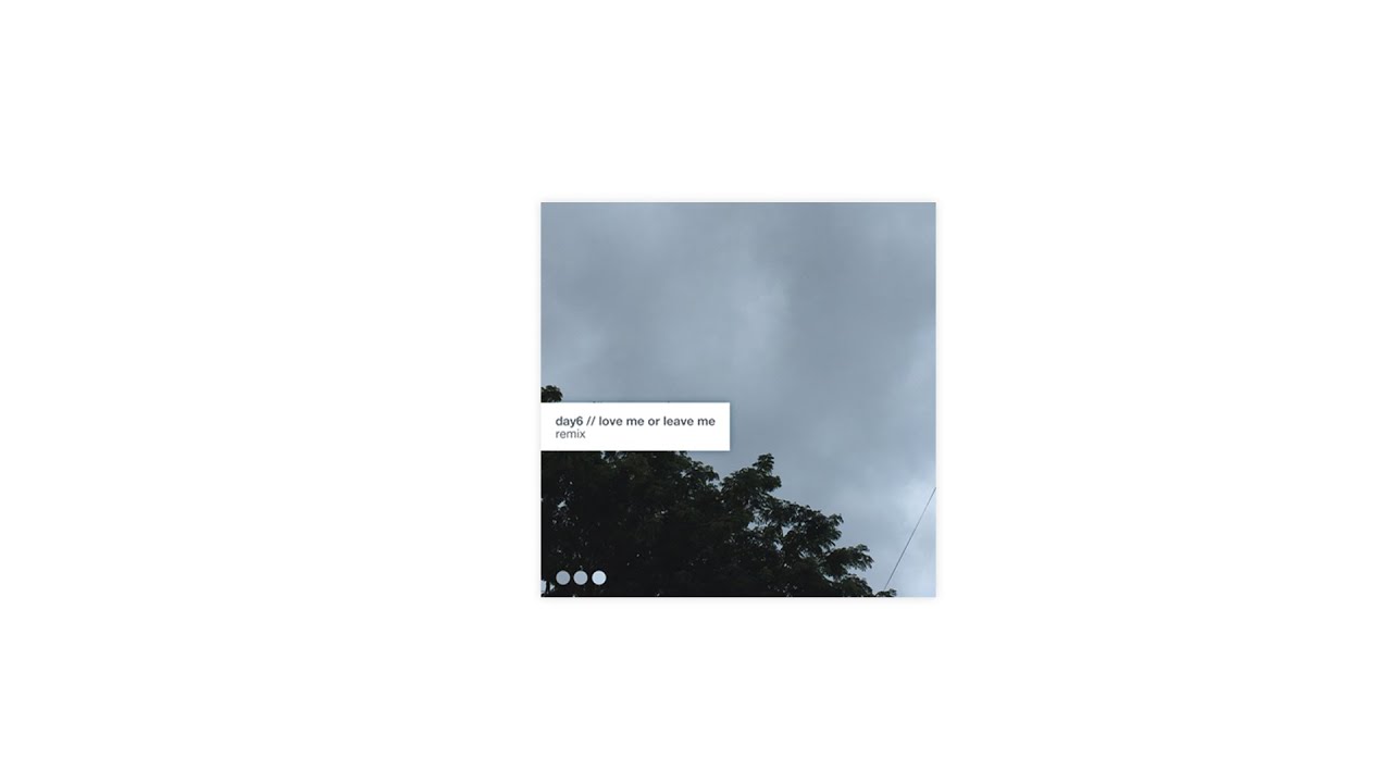 DAY6 - Love me or Leave me (Flay! Edit)