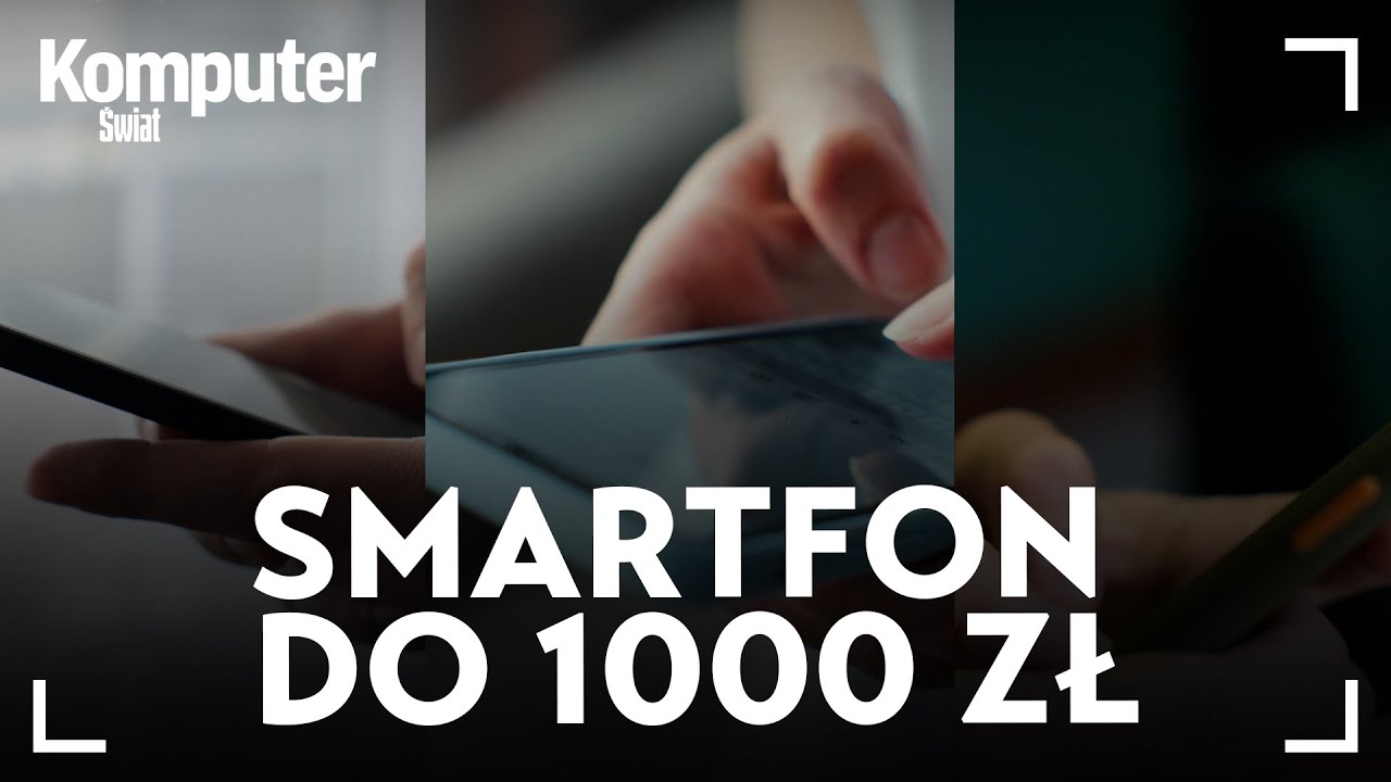 Jaki smartfon za ok. 1000 zł kupić? Oto najlepsze propozycje