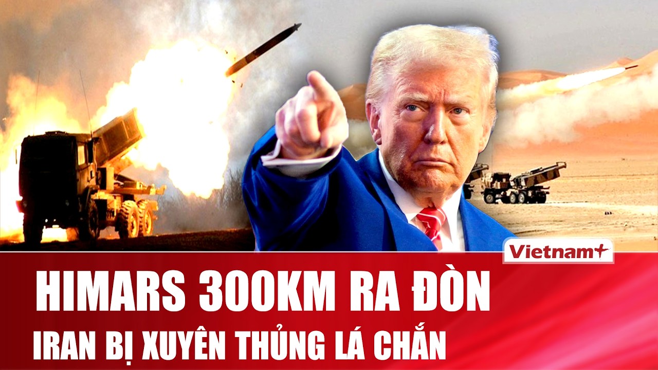 HIMARS khai hỏa 300km: ATACMS xuyên thủng phòng không Iran trong tích tắc