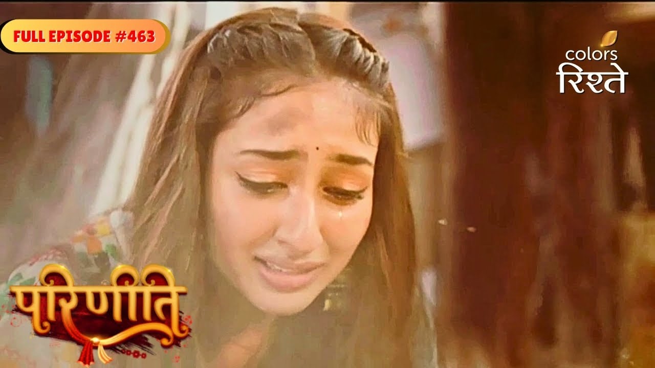 Parineeti | Pari saved Rajeev&rsquo;s life | Full Ep - 463 | Colors Rishtey