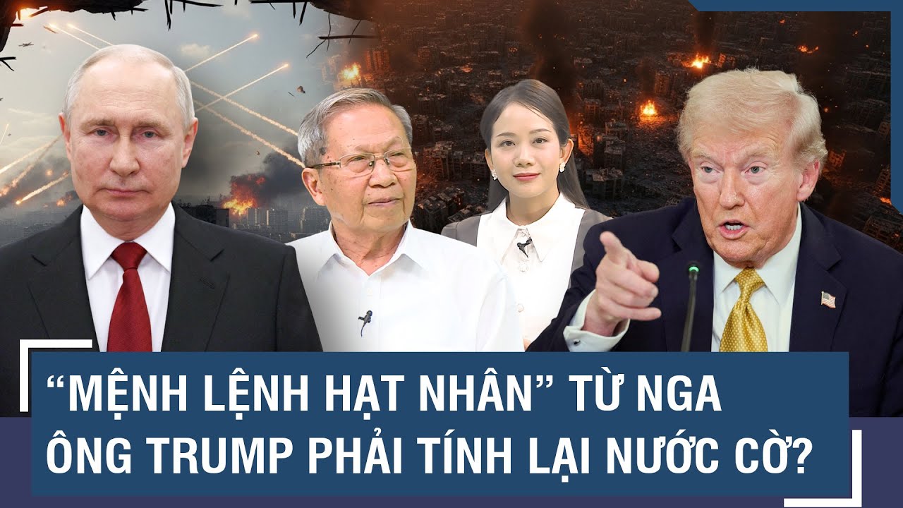 Thiếu tướng Lê Văn Cương: Nga ra “mệnh lệnh hạt nhân”, thách thức ông Trump dám châm ngòi cuộc chiến