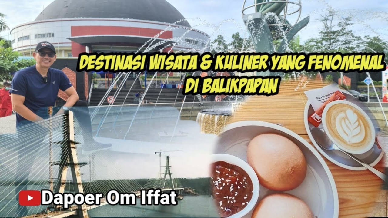 Destinasi Wisata dan Destinasi Kuliner Paling Fenomenal di Kota Balikpapan yang Wajib Dikunjungi.