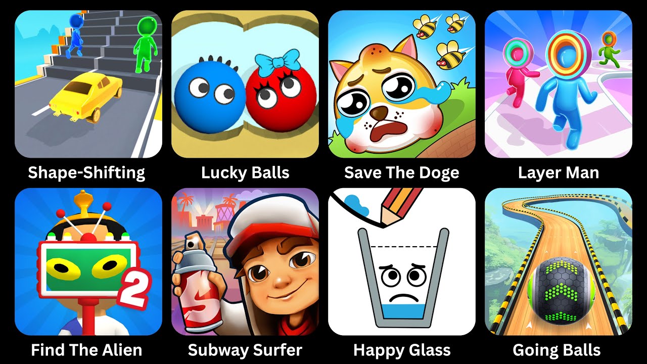 Shape Shifting,Save The Doge,Lucky Balls,Layer Man,Find The Alien 2,Going Balls,Subway Surfers