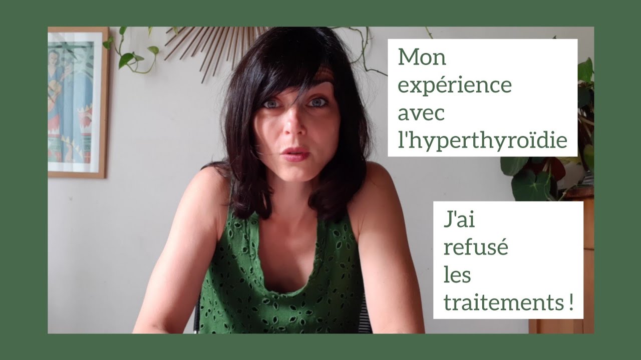 Mon premier épisode d'hyperthyroïdie : j'ai refusé les traitements classiques !