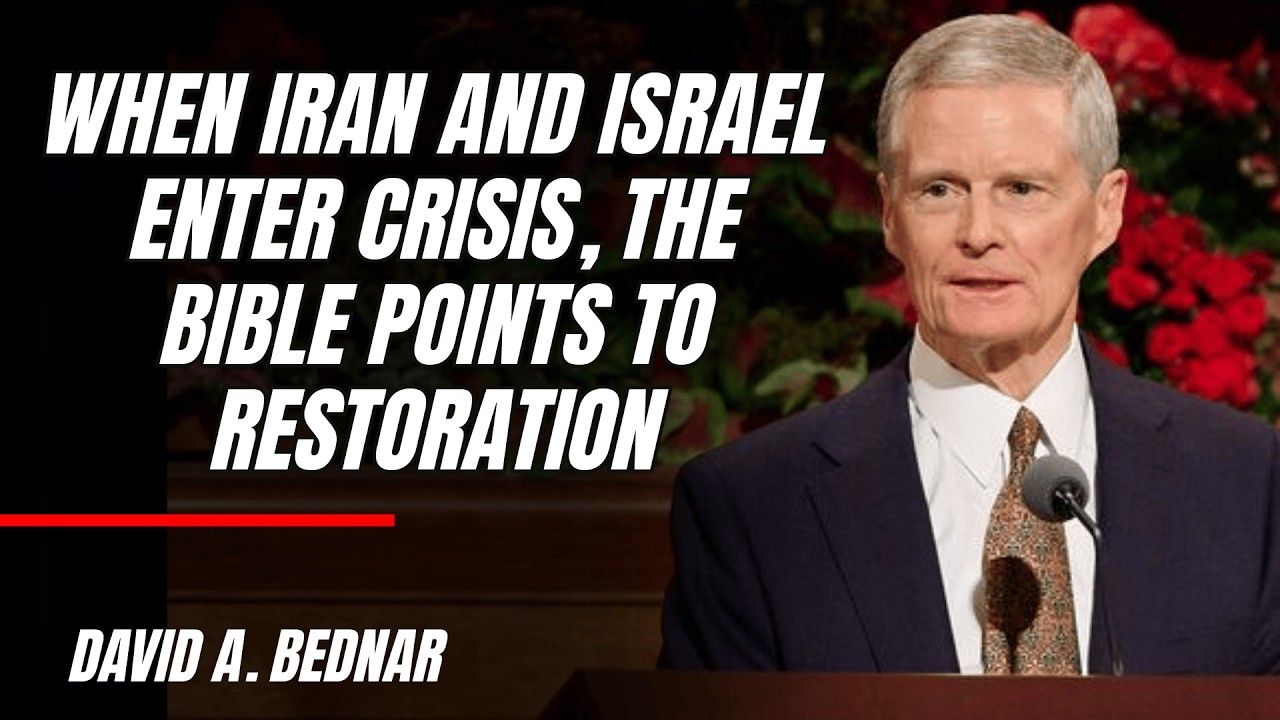 David A. Bednar | When Iran and Israel Enter Crisis, the Bible Points to Restoration