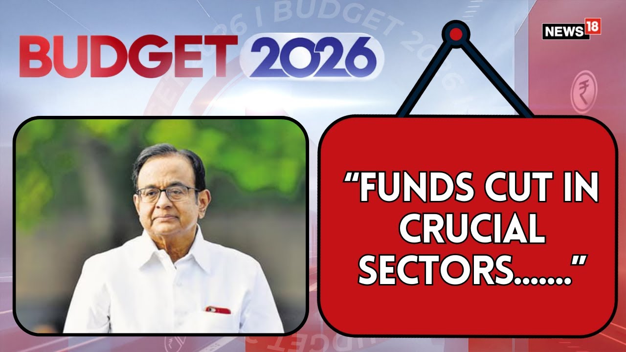 Union Budget 2026: Chidambaram Warns of Falling Rupee, Flags Job Crisis and Key Fund Cuts | News18