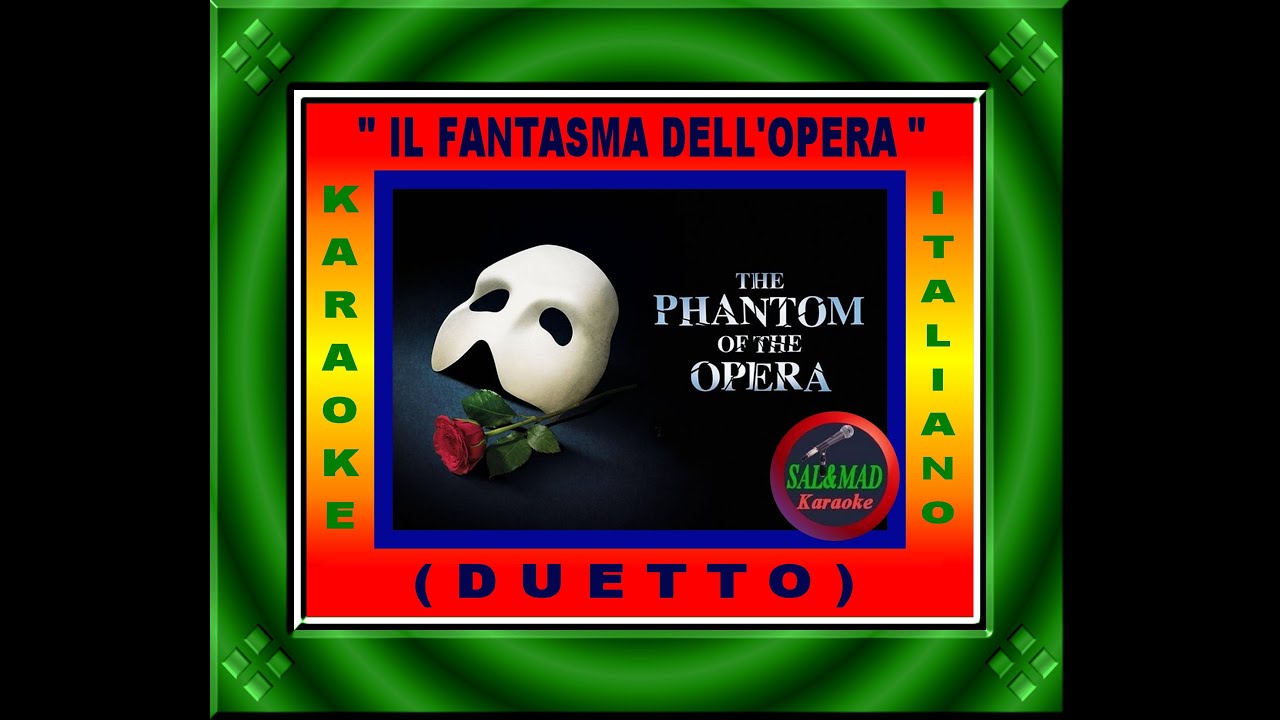 IL FANTASMA DELL’OPERA -  KARAOKE  ITALIANO –  (VERSIONE: DUETTO) - (THE PHANTOM OF THE OPERA)