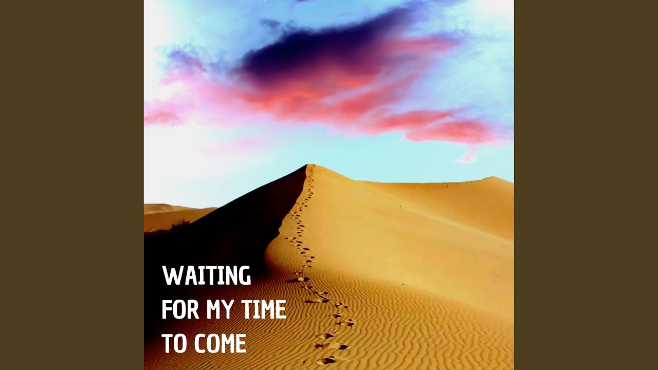 Waiting for My Time to Come